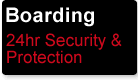 Boarding - 24hr Security & Protection